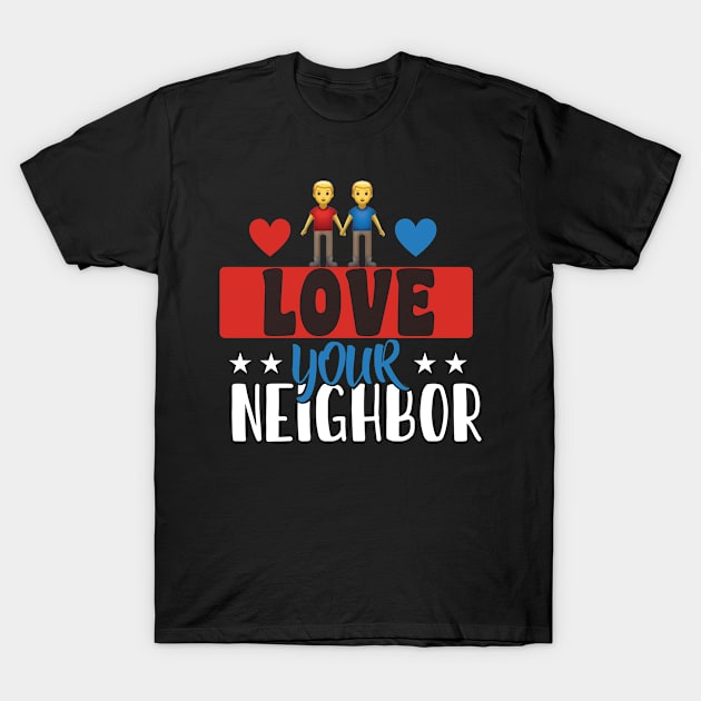 Love Your Neighbor T-Shirt by Mommag9521